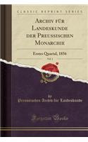 Archiv FÃ¼r Landeskunde Der Preussischen Monarchie, Vol. 1: Erstes Quartal, 1856 (Classic Reprint): Erstes Quartal, 1856 (Classic Reprint)