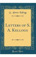 Letters of S. A. Kellogg (Classic Reprint)