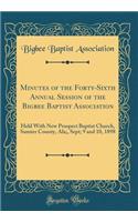 Minutes of the Forty-Sixth Annual Session of the Bigbee Baptist Association: Held With New Prospect Baptist Church, Sumter County, Ala;, Sept; 9 and 10, 1898 (Classic Reprint)