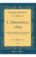 L'Aï¿½rophile, 1899, Vol. 7: Revue Mensuelle Illustrï¿½e de l'Aï¿½ronautique Et Des Sciences Qui s'y Rattachent (Classic Reprint)