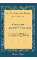 Columbia University Bulletin: The Faculty of Medicine; School of Nursing, 1986-88 (Classic Reprint)