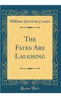 The Fates Are Laughing (Classic Reprint)