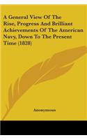 General View Of The Rise, Progress And Brilliant Achievements Of The American Navy, Down To The Present Time (1828)