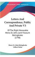 Letters And Correspondence, Public And Private V3: Of The Right Honorable Henry St. John, Lord Viscount Bolingbroke (1798)