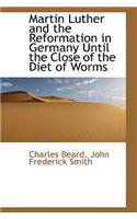 Martin Luther and the Reformation in Germany Until the Close of the Diet of Worms: (English)