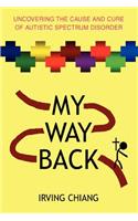 My Way Back: Uncovering the Cause and Cure of Autistic Spectrum Disorder(English)