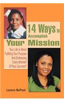 14 Ways to Accomplish Your Mission: Your Life Is About Fulfilling Your Purpose And Embracing Every Moment Of Your Journey!!!