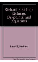 Richard E Bishop: Etchings Drypoints and