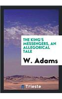 The King's Messengers, an Allegorical Tale