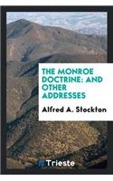 The Monroe Doctrine: And Other Addresses