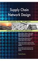 Supply Chain Network Design A Complete Guide - 2020 Edition