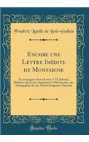 Encore une Lettre Inédite de Montaigne: Accompagnée d'une Lettre À M. Jubinal, Relative aux Livres Imprimés Et Manuscrits, aux Autographes Et aux Divers Fragmens Précieux (Classic Reprint)