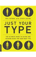 Just Your Type: The Ultimate Guide to Eating and Training Right for Your Body Type