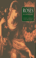 Roses: An Anthology: A Delightful Collection of Fine Art, Verse and Prose