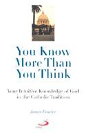 You Know More Than You Think: Your Intuitive Knowledge of God in the Catholic Tradition