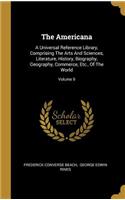 The Americana: A Universal Reference Library, Comprising The Arts And Sciences, Literature, History, Biography, Geography, Commerce, Etc., Of The World; Volume 9