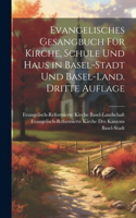 Evangelisches Gesangbuch für Kirche, Schule und Haus in Basel-Stadt und Basel-Land. Dritte Auflage