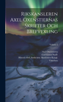 Rikskansleren Axel Oxenstiernas Skrifter Och Brefvexling; Volume 2