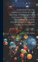 Method for the Identification of Pure Organic Compounds by a Systematic Analytical Procedure Based On Physical Properties and Chemical Reactions; Volume 1