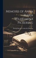 Memoirs of Anna Maria Wilhelmina Pickering
