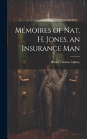 Mémoires of Nat. H. Jones, an Insurance Man