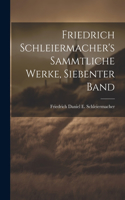 Friedrich Schleiermacher's sammtliche Werke, Siebenter Band