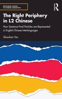 The Right Periphery in L2 Chinese: How Sentence-Final Particles are Represented in English-Chinese Interlanguages(Routledge Studies in Chinese Linguistics)