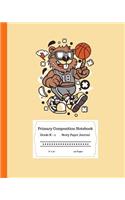 Primary Composition Notebook Grades K-2 Story Paper Journal 8 x 10 120 Pages: Learn to Write and Draw. Half Page Lined Paper with Writing and Drawing Space for Kids. Basketball Player Bear