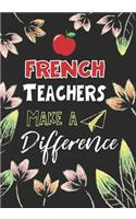 French Teachers Make a Difference: French Teacher Gifts, Teacher Appreciation Gifts,7x10 College Ruled Notebook, Paper School Appreciation Day Gift for Teacher from student, thank you