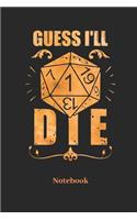 Guess I'LL Die Notebook: Blank Notebook For Fantasy Role Play Game Fans I Boardgame I Tabletop Player I Dungeons I Dragons I Dice Roll I D20 - Diary Sketchbook Gift