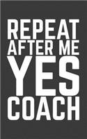 Repeat After Me Yes Coach