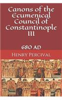 Canons of the Ecumenical Council of Constantinople III: 680 Ad