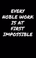 Every Noble Work Is At First Impossible�