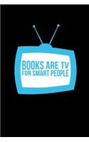 Books Are Tv For Smart People