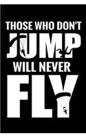 Those Who Don't Jump Will Never Fly
