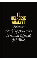 IT Helpdesk Analyst Because Freaking Awesome Is Not An Official Job Title: Career journal, notebook and writing journal for encouraging men, women and kids. A framework for building your career.