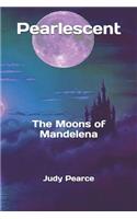 Pearlescent: The Moons of Mandelena(1 Pearlescent)