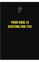 Your soul is rooting for you: 6x9 Unlined 120 pages writing notebooks for Women and girls