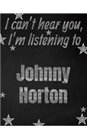 I can't hear you, I'm listening to Johnny Horton creative writing lined notebook
