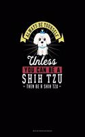 Always Be Yourself Unless You Can Be A Shih Tzu Then Be A Shih Tzu: Mi Zi Ge Paper Notebook