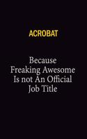 Acrobat Because Freaking Awesome Is Not An Official Job Title: 6x9 Unlined 120 pages writing notebooks for Women and girls