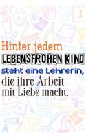 Hinter jedem lebensfrohen Kind steht eine Lehrerin, die ihre Arbeit mit Liebe macht.