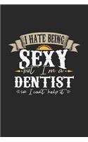 I Hate Being Sexy But I'm a Dentist So I Can't Help It: Dentist Notebook Dentist Journal Handlettering Logbook 110 Journal Paper Pages 6 X 9