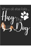 When All Else Fails Hug the Dog: Basset Hound Dog School Notebook 100 Pages Wide Ruled Paper
