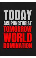 Today Acupuncturist - Tomorrow World Domination: 6x9 Medium Ruled 120 Pages Notebook Journal