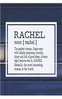 Rachel Noun [ Rachel ] the Perfect Woman Super Sexy with Infinite Charisma, Funny and Full of Good Ideas. Always Right Because She Is... Rachel