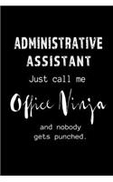 Administrative Assistant - Call me Office Ninja: Blank Lined 6x9 Admin Assistant Journal/Notebook as funny, Appreciation day, Administrative Professional day, Birthday, Thanks giving, Christmas, or