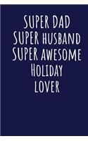 Super Dad Super Husband Super Awesome Holiday Lover