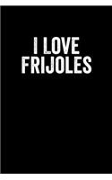 I Love Frijoles: Notebook 120 Pages Journal 6x9 Blank Line