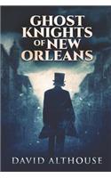 Ghost Knights Of New Orleans